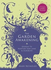 THE GARDEN AWAKENING : DESIGNS TO NURTURE OUR LAND AND OURSELVES