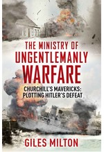 CHURCHILL'S MINISTRY OF UNGENTLEMANLY WARFARE : THE MAVERICKS WHO PLOTTED HITLER'S DEFEAT