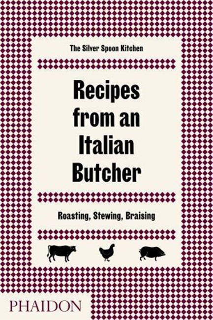 RECIPES FROM AN ITALIAN BUTCHER : ROASTING, STEWING, BRAISING