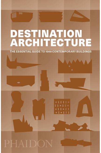 DESTINATION ARCHITECTURE : THE ESSENTIAL GUIDE TO 1000 CONTEMPORARY BUILDINGS