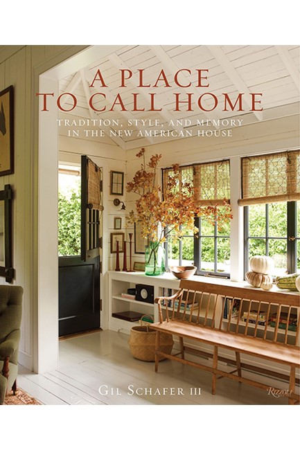 A PLACE TO CALL HOME : TRADITION, STYLE, AND MEMORY IN THE NEW AMERICAN HOUSE