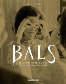 BALS: LEGENDARY COSTUME BALLS OF THE 20TH CENTURY