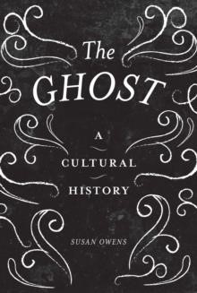 THE GHOST A CULTURAL HISTORY HB