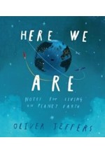 HERE WE ARE : NOTES FOR LIVING ON PLANET EARTH