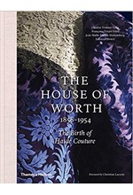 THE HOUSE OF WORTH 1858-1954 : THE BIRTH OF HAUTE COUTURE