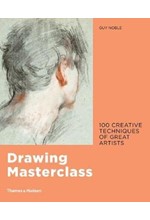 DRAWING MASTERCLASS : 100 CREATIVE TECHNIQUES OF GREAT ARTISTS