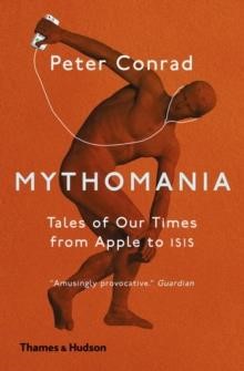 MYTHOMANIA : TALES OF OUR TIMES, FROM APPLE TO ISIS