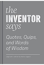 THE INVENTOR SAYS-QUOTES, QUIPS AND WORDS OF WISDOM HB