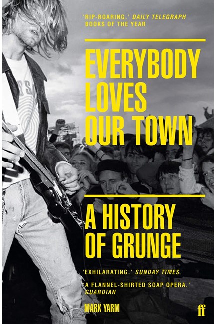 EVERYBODY LOVES OUR TOWN : A HISTORY OF GRUNGE