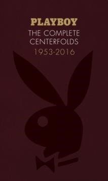 PLAYBOY-THE COMPLETE CENTERFOLDS 1953-2016 HB