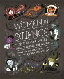 WOMEN IN SCIENCE : 50 FEARLESS PIONEERS WHO CHANGED THE WORLD