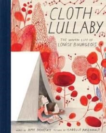 CLOTH LULLABY: THE WOVEN LIFE OF LOUISE BOURGEOIS