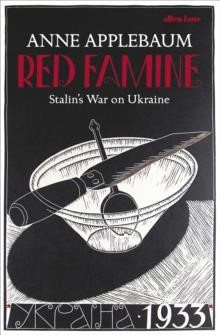 RED FAMINE : STALIN'S WAR ON UKRAINE