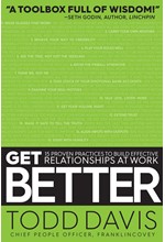 GET BETTER : 15 PROVEN PRACTICES TO BUILD EFFECTIVE RELATIONSHIPS AT WORK