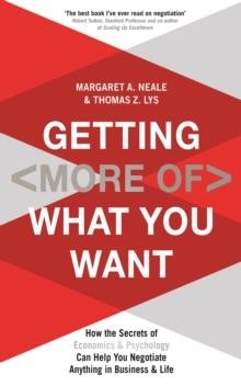 GETTING (MORE OF) WHAT YOU WANT : HOW THE SECRETS OF ECONOMICS & PSYCHOLOGY CAN HELP YOU NEGOTIATE A