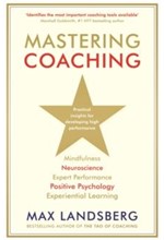 MASTERING COACHING : PRACTICAL INSIGHTS FOR DEVELOPING HIGH PERFORMANCE