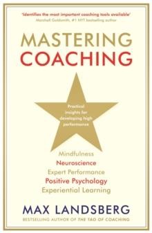 MASTERING COACHING : PRACTICAL INSIGHTS FOR DEVELOPING HIGH PERFORMANCE