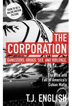 THE CORPORATION : THE RISE AND FALL OF AMERICA'S CUBAN MAFIA