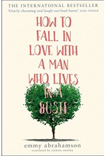 HOW TO FALL IN LOVE WITH A MAN WHO LIVES IN A BUSH