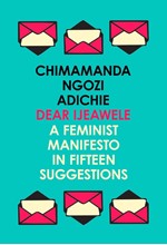 DEAR IJEAWELE, OR A FEMINIST MANIFESTO IN FIFTEEN SUGGESTIONS