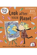 CHARLIE AND LOLA-LOOK AFTER YOUR PLANET