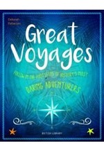 GREAT VOYAGES : DARING ADVENTURERS FROM JAMES COOK TO GERTRUDE BELL