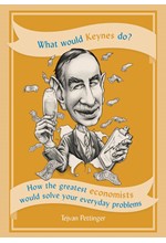 WHAT WOULD KEYNES DO?-HOW THE GREATEST ECONOMISTS WOULD SOLVE YOUR EVERYDAY PROBLEMS HB