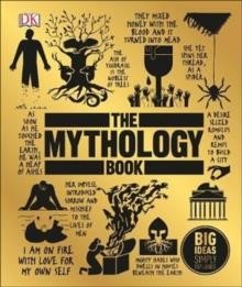 THE MYTHOLOGY BOOK : BIG IDEAS SIMPLY EXPLAINED