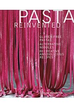 PASTA REINVENTED-GLUTEN-FREE PASTAS, ALTERNATIVE NOODLES, 80 CREATIVE AND DELICIOUS RECIPES HB