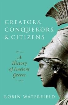 CREATORS, CONQUERORS, AND CITIZENS : A HISTORY OF ANCIENT GREECE