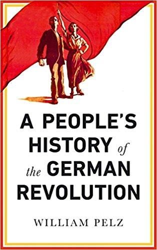 A PEOPLE'S HISTORY OF THE GERMAN REVOLUTION : 1918-19