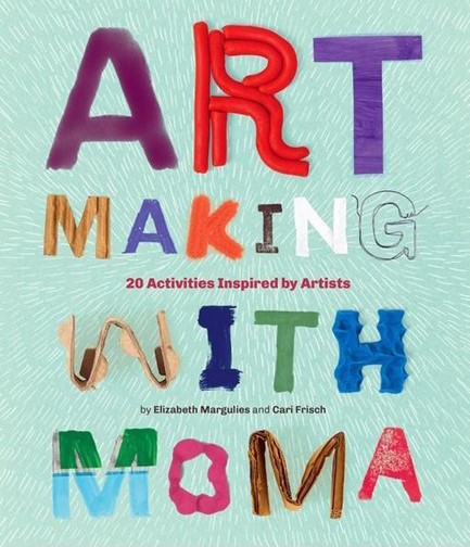 ART MAKING WITH MOMA-20 ACTIVITIES FOR KIDS INSPIRED BY ARTISTS HB