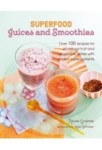 SUPERFOOD JUICES AND SMOOTHIES : OVER 100 RECIPES FOR ALL-NATURAL FRUIT AND VEGETABLE DRINKS WITH AD