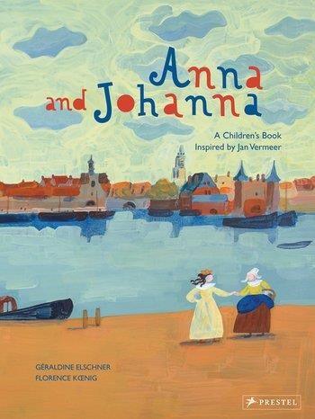 ANNA AND JOHANNA-A CHILDREN'S BOOK INSPIRED BY JAN VERMEER