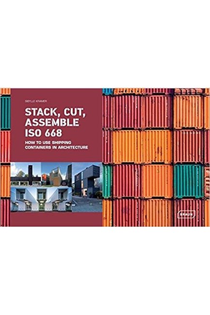 STACK, CUT, ASSEMBLE ISO 668. : HOW TO USE SHIPPING CONTAINERS IN ARCHITECTURE