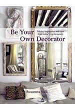 BE YOUR OWN DECORATOR : TAKING INSPIRATION AND CUES FROM TODAY'S TOP DESIGNERS