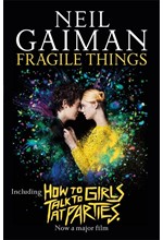 FRAGILE THINGS : INCLUDES HOW TO TALK TO GIRLS AT PARTIES