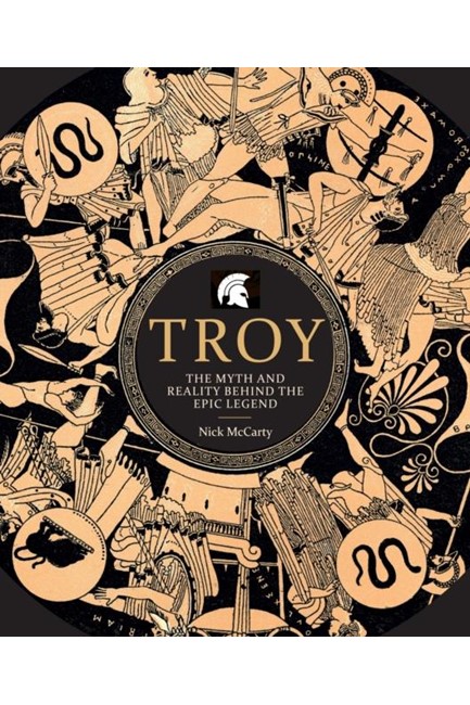 TROY: THE MYTH AND REALITY BEHIND THE EPIC LEGEND