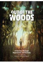 OUT OF THE WOODS : A JOURNEY THROUGH DEPRESSION AND ANXIETY