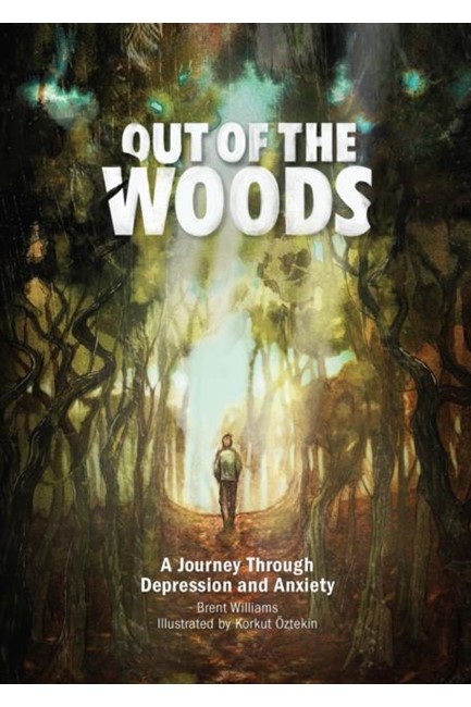 OUT OF THE WOODS : A JOURNEY THROUGH DEPRESSION AND ANXIETY