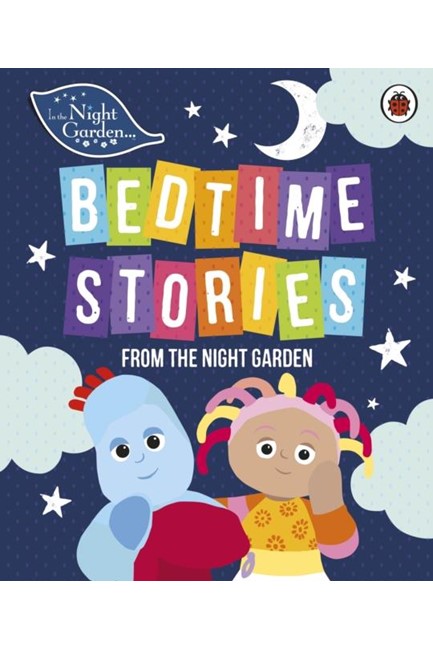 IN THE NIGHT GARDEN BEDTIME STORIES