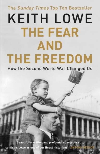 THE FEAR AND THE FREEDOM : WHY THE SECOND WORLD WAR STILL MATTERS