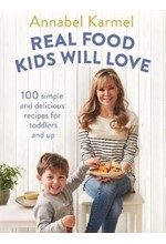 REAL FOOD KIDS WILL LOVE : OVER 100 SIMPLE AND DELICIOUS RECIPES FOR TODDLERS AND UP