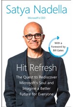 HIT REFRESH : THE QUEST TO REDISCOVER MICROSOFT'S SOUL AND IMAGINE A BETTER FUTURE FOR EVERYONE