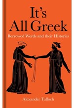 IT'S ALL GREEK : BORROWED WORDS AND THEIR HISTORIES