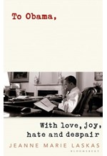 TO OBAMA : WITH LOVE, JOY, HATE AND DESPAIR