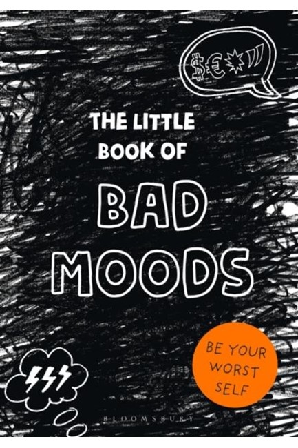 THE LITTLE BOOK OF BAD MOODS : BE YOUR WORST SELF