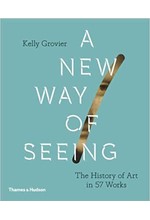 A NEW WAY OF SEEING-THE HISTORY OF ART IN 57 WORKS HB