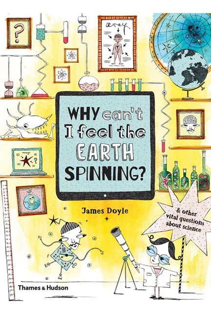 WHY CAN'T I FEEL THE EARTH SPINNING?