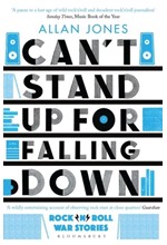 CAN'T STAND UP FOR FALLING DOWN : ROCK'N'ROLL WAR STORIES